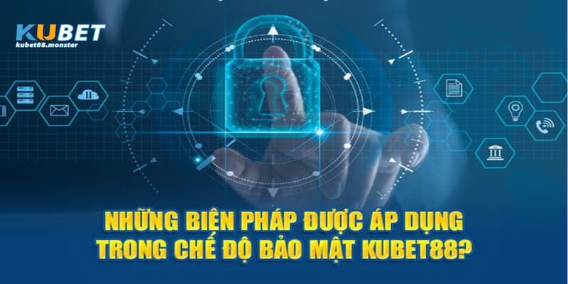 Biện pháp bảo mật được áp dụng tại Kubet8