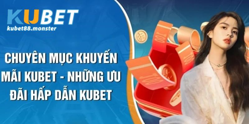 Danh sách khuyến mãi VIP Kubet88 bạn nên nắm rõ